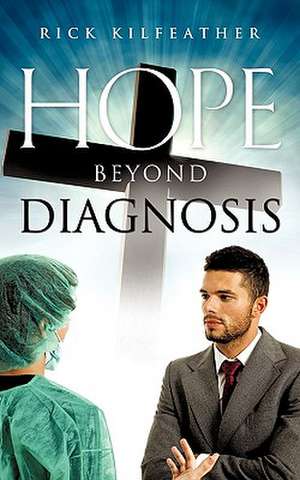 Hope Beyond Diagnosis de Rick Kilfeather