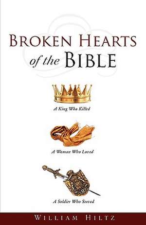 Broken Hearts of the Bible de William Hiltz