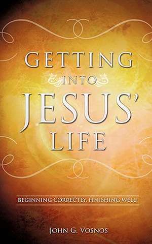 Getting Into Jesus' Life de John G. Vosnos