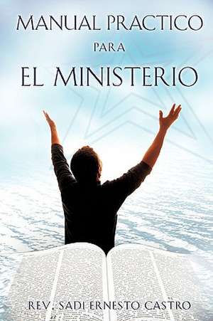 Manual Practico Para El Ministerio de Rev Sadi Ernesto Castro