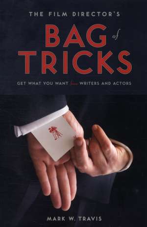 The Film Director's Bag of Tricks de Mark W. Travis