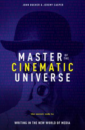 Master of the Cinematic Universe: The Secret Code to Writing in the New World of Media de John Bucher