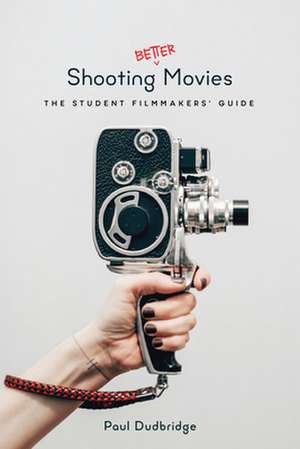 Shooting Better Movies de Paul Dudbridge