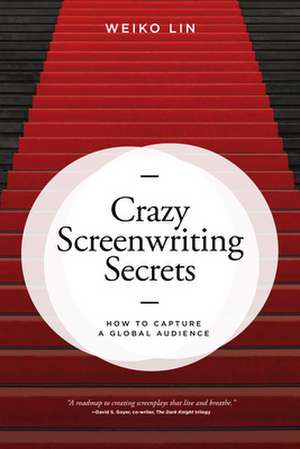 Crazy Screenwriting Secrets de Weiko Lin