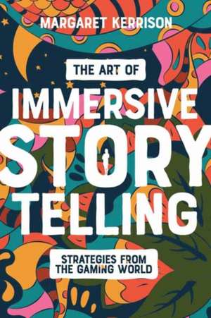 The Art of Immersive Storytelling de Margaret Kerrison