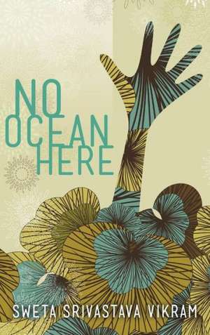 No Ocean Here de Sweta Srivastava Vikram