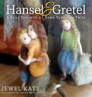 Hansel & Gretel: A Fairy Tale with a Down Syndrome Twist de Jewel Kats