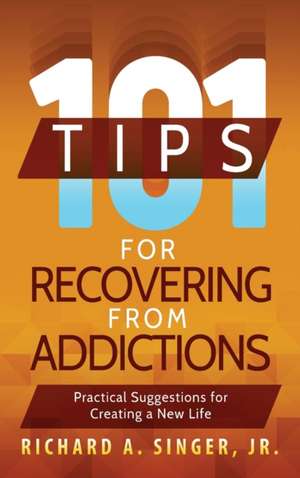 101 Tips for Recovering from Addictions de Richard A. Singer