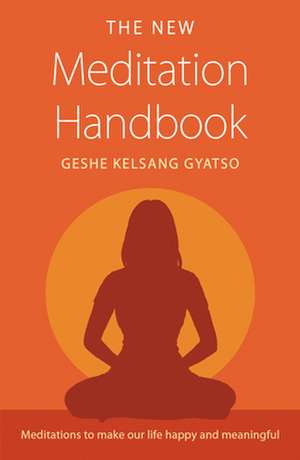 The New Meditation Handbook: Meditations to Make Our Life Happy and Meaningful de Geshe Kelsang Gyatso