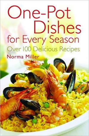 One-Pot Dishes for Every Season: Over 100 Delicious Recipes de Norma Miller