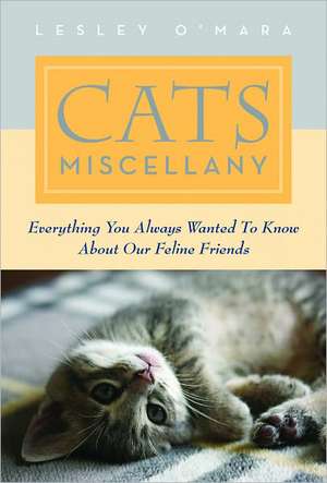 Cats Miscellany: Everything You Always Wanted to Know About Our Feline Friends de Lesley O'Mara