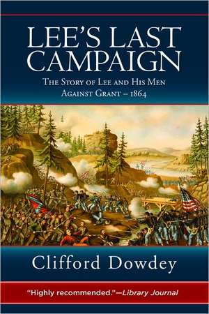 Lee's Last Campaign: The Story of Lee and His Men Against Grant-1864 de Clifford Dowdey