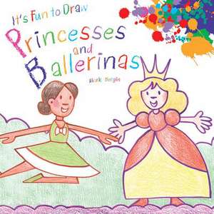 It's Fun to Draw Princesses and Ballerinas de Mark Bergin