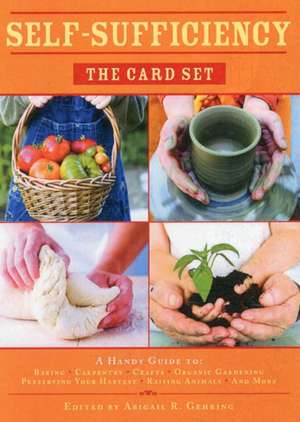 Self-Sufficiency: A Handy Guide to Baking, Crafts, Organic Gardening, Preserving Your Harvest, Raising Animals, and More de Abigail R. Gehring