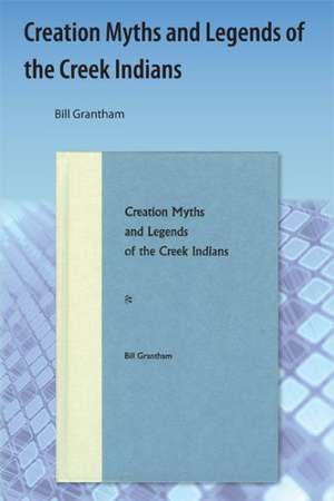 Creation Myths and Legends of the Creek Indians de Bill Grantham