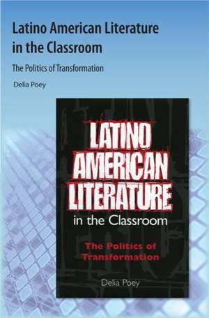 Latino American Literature in the Classroom: The Politics of Transformation de Delia Poey