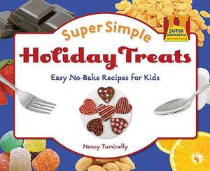 Super Simple Holiday Treats: Easy No-Bake Recipes for Kids de Nancy Tuminelly