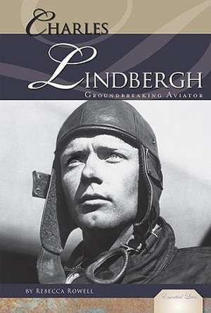 Charles Lindbergh: Groundbreaking Aviator de Rebecca Rowell