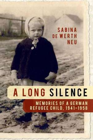 A Long Silence: Memories of a German Refugee Child, 1941-1958 de Sabina De Werth Neu