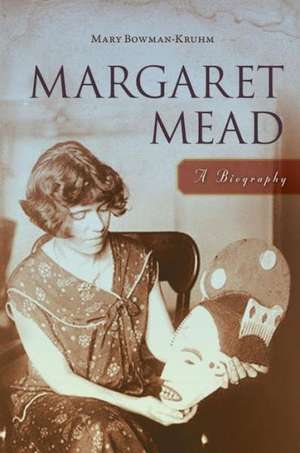 Margaret Mead: A Biography de Mary Bowman-Kruhm