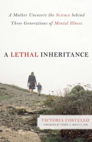 A Lethal Inheritance: A Mother Uncovers the Science Behind Three Generations of Mental Illness de Victoria Costello