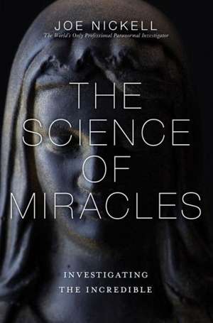 The Science of Miracles de Joe Nickell