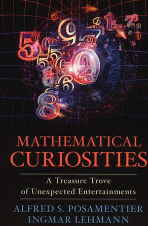 Mathematical Curiosities: A Treasure Trove of Unexpected Entertainments de Alfred S. Posamentier