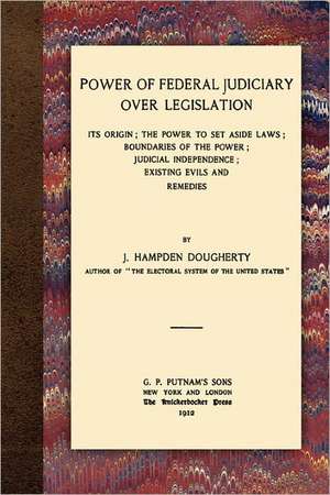 Power of Federal Judiciary Over Legislation de J. Hampden Dougherty