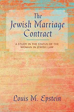 The Jewish Marriage Contract de Louis M. Epstein