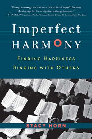 Imperfect Harmony: Finding Happiness Singing with Others de Stacy Horn