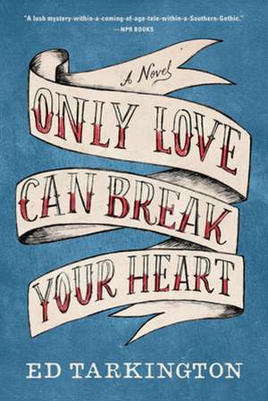 Only Love Can Break Your Heart de Ed Tarkington