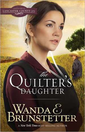 The Quilter's Daughter de Wanda E. Brunstetter