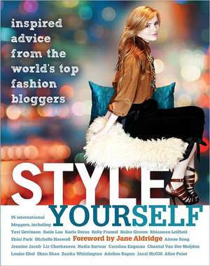 Style Yourself: Inspired Advice from the World's Top Fashion Bloggers de Jane Aldridge