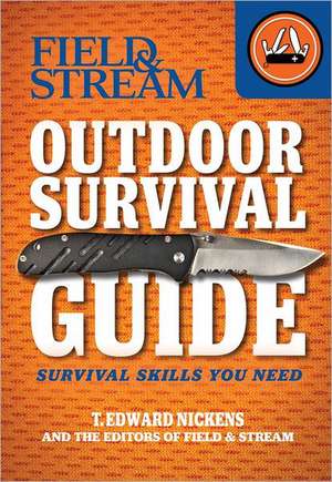 Field & Stream Outdoor Survival Guide: Survival Skills You Need de T. Edward Nickens