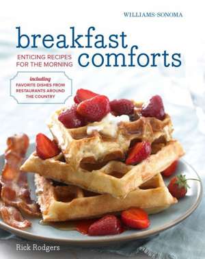 Breakfast Comforts: Enticing Recipes for the Morning de Rick Rodgers