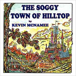 The Soggy Town of Hilltop de Kevin McNamee