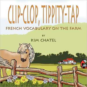 Clip-Clop, Tippity-Tap French Vocabulary on the Farm de Kim Chatel