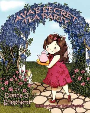 Ava's Secret Tea Party de Donna J Shepherd