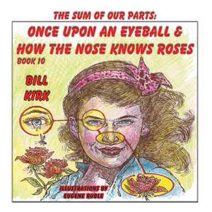 Once Upon an Eyeball and How the Nose Knows Roses de Bill Kirk