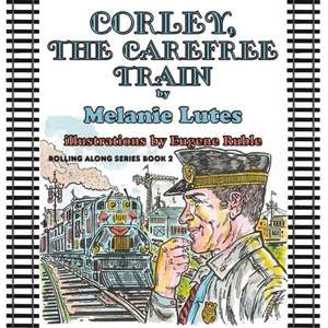 Corley the Carefree Train de Melanie Lutes