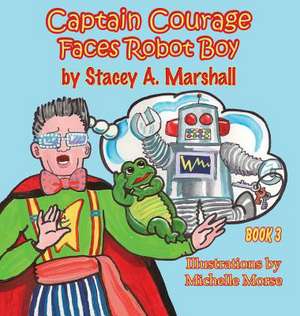 Captain Courage Faces Robot Boy de Stacey A Marshall