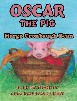 Oscar the Pig de Margo Cronbaugh Bean