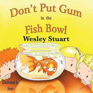 Don't Put Gum in the Fish Bowl de Stuart, Wesley