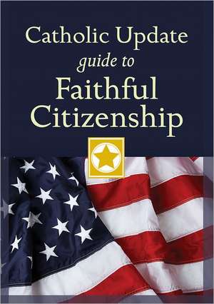 Catholic Update Guide to Faithful Citizenship de Mary Carol Kendzia