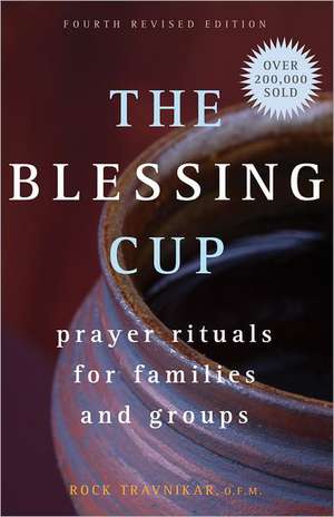 The Blessing Cup: Prayer Rituals for Families and Groups de Rock Travnikar