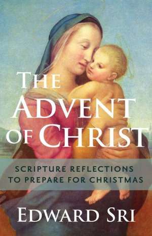 The Advent of Christ: Scripture Reflections to Prepare for Christmas de Edward Sri