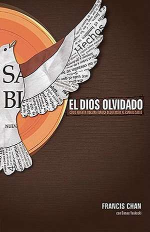 El Dios Olvidado = Forgotten God de Francis Chan