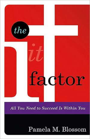 The It Factor de Pamela M Blossom