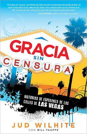 Gracia Sin Censura = Uncensored Grace de Jud Wilhite