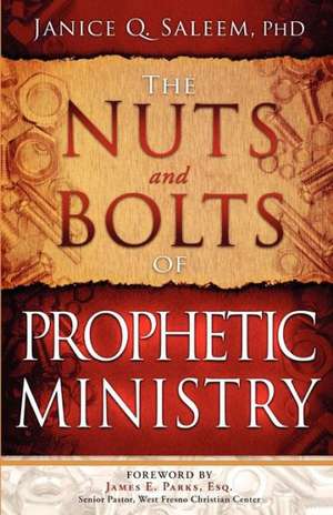 The Nuts and Bolts of Prophetic Ministry de Janice Q. Saleem